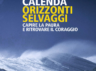 “Orizzonti selvaggi. Capire la paura, ritrovare il coraggio”